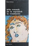 Richard Brilliant - Arta romana de la republica la Constantin (Editia: 1979)