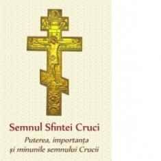 Semnul Sfintei Cruci - Puterea, importanta si minunile semnului Crucii