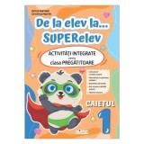 De la elev la... SUPERelev. Activitati integrate pentru clasa pregatitoare. Caietul de lucru 1 - Arina Damian