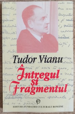 Intregul si Fragmentul - Tudor Vianu foto