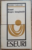 Eseuri despre imaginatie - Roger Caillois// 1975