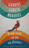 N-AM VENIT SA TIN UN DISCURS-GABRIEL GARCIA MARQUEZ