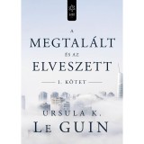 A megtal&aacute;lt &eacute;s az elveszett I. - Ursula K. Le Guin