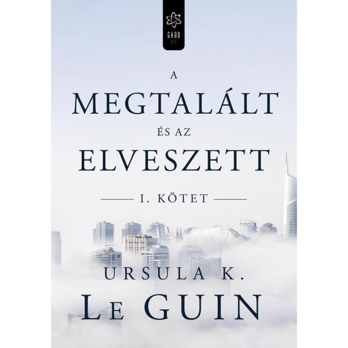 A megtal&aacute;lt &eacute;s az elveszett I. - Ursula K. Le Guin