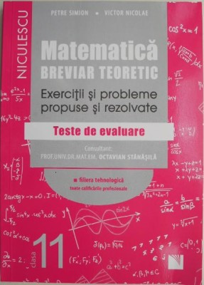 Matematica clasa a XI-a. Breviar teoretic. Exercitii si probleme propuse si rezolvate. Teste de evaluare &amp;ndash; Petre Simion, Victor Nicolae foto