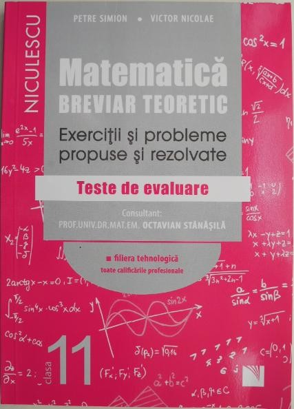 Matematica clasa a XI-a. Breviar teoretic. Exercitii si probleme propuse si rezolvate. Teste de evaluare &ndash; Petre Simion, Victor Nicolae