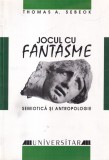 Thomas A. Sebeok - Jocul cu fantasme: Semiotica si antropologie