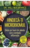 Vindeca-ti microbiomul. Dieta pe baza de plante care combate inflamatia - Will Bulsiewicz (Carte Sanatate)