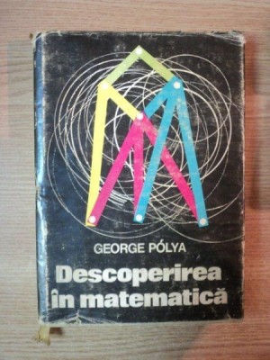 DESCOPERIREA IN MATEMATICA de GEORGE POLYA , 1971 foto