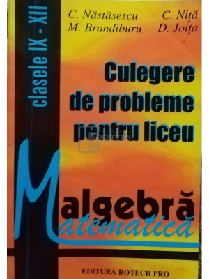 C. Nastasescu - Algebra - Culegere de probleme pentru liceu (editia 1999) foto