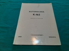 AUTOMACARA K-162* INSTRUCȚIUNI DE EXPLOATARE/ TEXT LIMBA ROM&Acirc;NĂ/U.R.S.S. *5