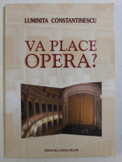 VA PLACE OPERA ? de LUMINITA CONSTANTINESCU , 2001 DEDICATIE* foto