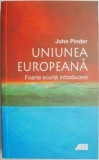 Uniunea Europeana. Foarte Scurta Introducere &ndash; John Pinder. Carte Istorie, Stiinta