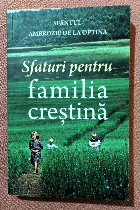 Sfaturi pentru familia crestina. Ed. Platytera, 2015 - Sf. Ambrozie de la Optina