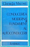 Conducerea Moderna, Fundament al Autoconducerii - Gheorghe Macovei, 1983, Junimea, Carte Marketing, Economie, Autocarte