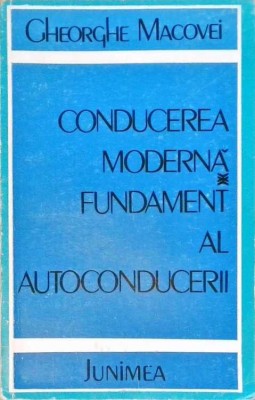 CONDUCEREA MODERNA, FUNDAMENT AL AUTOCONDUCERII-GHEORGHE MACOVEI-258378 foto