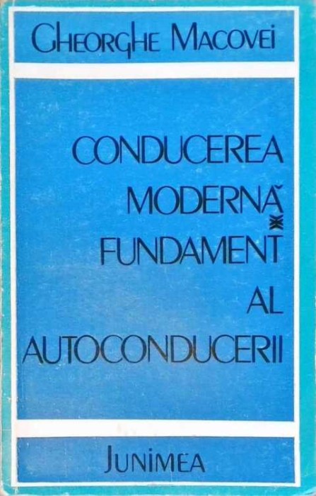 CONDUCEREA MODERNA, FUNDAMENT AL AUTOCONDUCERII-GHEORGHE MACOVEI-258378