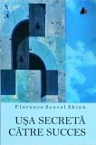 Florence Scovel Shinn - Usa secreta catre succes