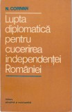 AS - N CORIVAN - LUPTA DIPLOMATICA PENTRU CUCERIREA INDEPENDENTEI ROMANIEI