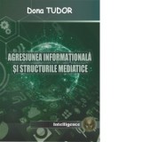 Agresiunea informationala si structurile mediatice - Dona Tudor