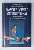SAVOIR - VIVRE INTERNATIONAL , LE GUIDE INDISPENSABLE DES QUE VOUS QUITTEZ LA FRANCE par DOMINIQUE PERRIN et BRIGITTE DU TANNEY , 1987 , PREZINTA URME