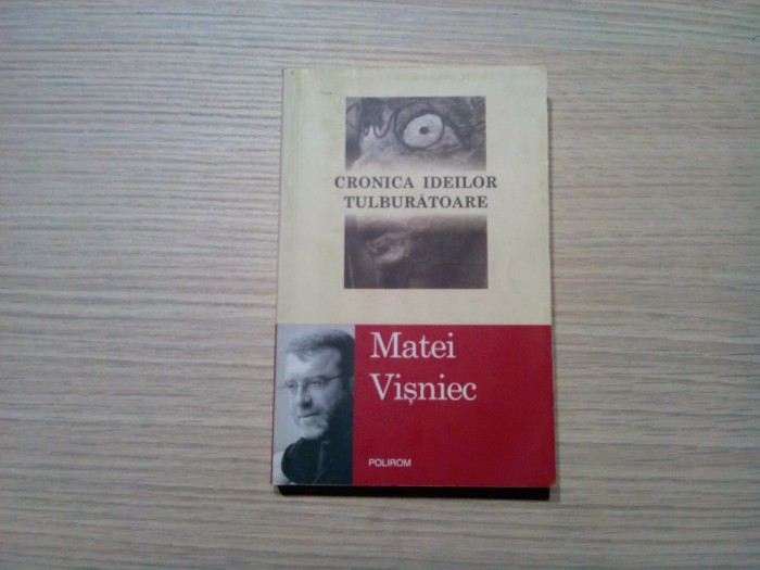 CRONICA IDEILOR TULBURATOARE - Matei Visniec - Editura Polirom, 2010, 333 p.