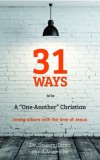 31 Ways to Be a &quot;&quot;one-Another&quot;&quot; Christian: Loving Others with the Love of Jesus