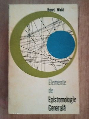 Elemente de Epistemologie Generala- Henri Wald foto