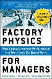 Factory Physics for Managers: How Leaders Improve Performance in a Post-Lean Six SIGMA World