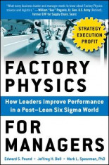 Factory Physics for Managers: How Leaders Improve Performance in a Post-Lean Six SIGMA World foto