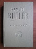 Samuel Butler - Și tu vei fi țăr&icirc;nă