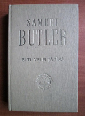 Samuel Butler - Și tu vei fi țăr&amp;icirc;nă foto