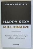 HAPPY SEXY MILLIONAIRE , ADEVARURI SURPRINZATOARE DESPRE IMPLINIRE , IUBIRE SI SUCCES de STEVEN BARTLETT , 2026