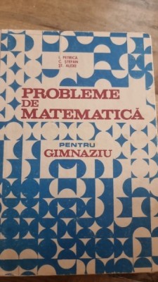 PROBLEME DE MATEMATICA PENTRU GIMNAZIU - I. PETRICA foto
