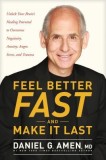 Feel Better Fast and Make It Last: Unlock Your Brain&#039;s Healing Potential to Overcome Negativity, Anxiety, Anger, Stress, and Trauma