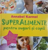Carte "Superalimente pentru sugari si copii" - Annabel Karmel