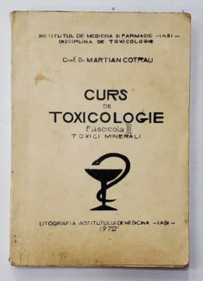 CURS DE TOXICOLOGIE , FASCICOLA III - TOXICI MINERALI de MARTIAN COTRAU , 1972 , CURS LITOGRAFIAT , DEDICATIE * foto