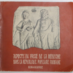 ASPECTS DU PASSE DE LA MEDECINE DANS LA REPUBLIQUE POPULAIRE ROUMANIE - ICONOGRAPHIE par G . BARBU ...V . MANOLIU , 1957
