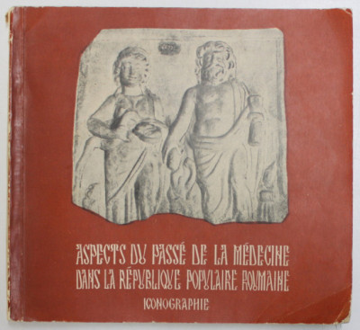 ASPECTS DU PASSE DE LA MEDECINE DANS LA REPUBLIQUE POPULAIRE ROUMANIE - ICONOGRAPHIE par G . BARBU ...V . MANOLIU , 1957 foto