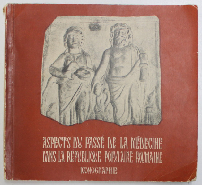 ASPECTS DU PASSE DE LA MEDECINE DANS LA REPUBLIQUE POPULAIRE ROUMANIE - ICONOGRAPHIE par G . BARBU ...V . MANOLIU , 1957