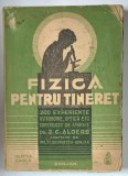 FIZICA PENTRU TINERET - 200 EXPERIENTE de J. C. ALDERS , EDITIE INTERBELICA