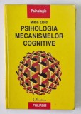PSIHOLOGIA MECANISMELOR COGNITIVE de MIELU ZLATE , 1999 *EDITIE CARTONATA , *PREZINTA SUBLINIERI , INSEMNARI CU EVIDENTIATORUL SI PIXUL