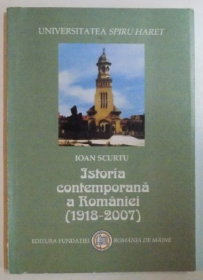 ISTORIA CONTEMPORANA A ROMANIEI ( 1918 - 2007) de IOAN SCURTU , Bucuresti 2007 foto