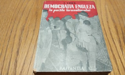 DEMOCRATIA ENGLEZA LA PORTILE IERUSALIMULUI - I. Ludo - Editura Raspantia, 1947, 340 p.; coperta originala foto