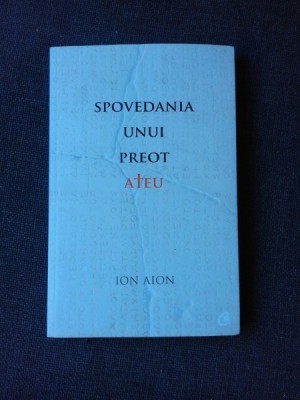 SPOVEDANIA UNUI PREOT ATEU - ION AION foto