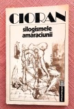 Silogismele amaraciunii. Editura Humanitas, 1992 - Emil Cioran