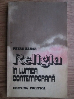 Petru Berar - Religia in lumea contemporana foto