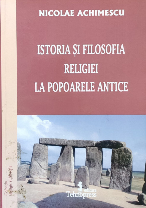 Istoria Si Filosofia Religiei La Popoarele Antice - Nicolae Achimescu ,557847