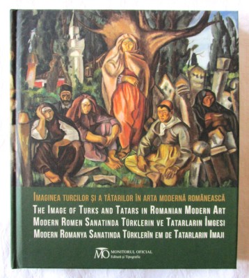 IMAGINEA TURCILOR SI A TATARILOR IN ARTA MODERNA ROMANEASCA /The Image of Turks... Carte noua foto