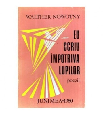 Walther Nowotny - Eu scriu impotriva lupilor - poezii - 116276 foto